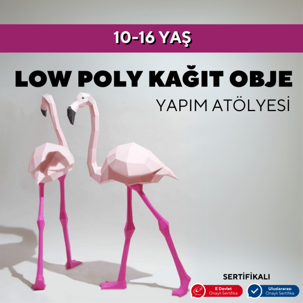 LOW POLY KAĞIT OBJE YAPIM ATÖLYESİ 10-16 YAŞ -Yüz Yüze
